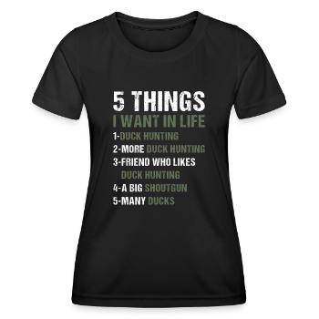 Duck Hunter 5 Things I Want In Life Duck Hunting - Women's Functional T-Shirt - black - Front - AI Model Female 172 light (172cm)