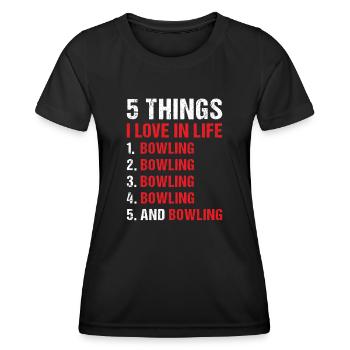 Sport 5 Things I Love In Life Bowling - Women's Functional T-Shirt - black - Front - AI Model Female 172 light (172cm)