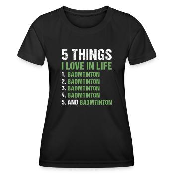 Sport 5 Things I Love In Life Badminton - Frauen Funktions-T-Shirt - Schwarz - Vorne - AI Model Female 172 light (172cm)