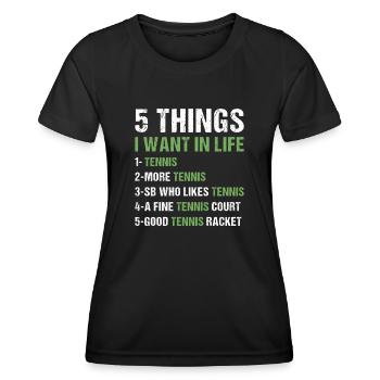 Sport 5 Things I Want In Life Tennis - Frauen Funktions-T-Shirt - Schwarz - Vorne - AI Model Female 172 light (172cm)