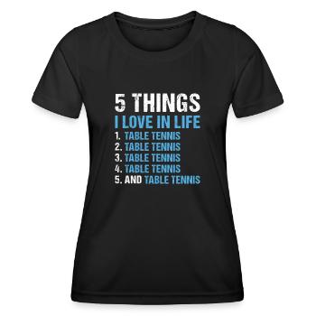 Sport 5 Things I Love In Life Table Tennis - Frauen Funktions-T-Shirt - Schwarz - Vorne - AI Model Female 172 light (172cm)