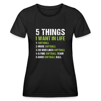 Sport 5 Things I Want In Life Softball - Women's Functional T-Shirt - black - Front - AI Model Female 172 light (172cm)