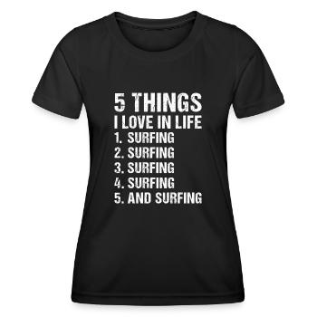 Sport 5 Things I Love In Life Surfing - Frauen Funktions-T-Shirt - Schwarz - Vorne - AI Model Female 172 light (172cm)