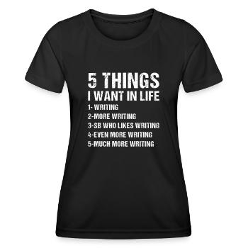 Writer 5 Things I Want In Life Writing - Women's Functional T-Shirt - black - Front - AI Model Female 172 light (172cm)