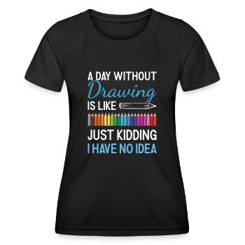 Drawer A Day Without Drawing - Women's Functional T-Shirt - black - Front - AI Model Female 172 light (172cm)