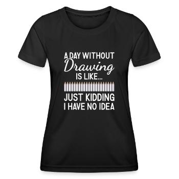 Drawer A Day Without Drawing - Women's Functional T-Shirt - black - Front - AI Model Female 172 light (172cm)