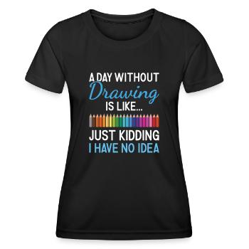 Drawer A Day Without Drawing - Women's Functional T-Shirt - black - Front - AI Model Female 172 light (172cm)