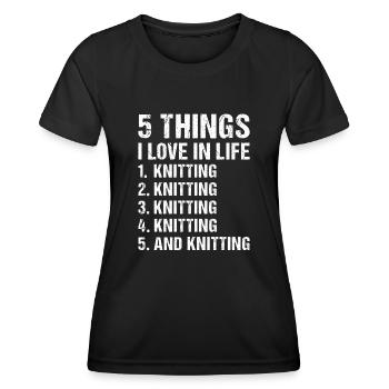 Knitter 5 Things I Love In Life Knitting - Women's Functional T-Shirt - black - Front - AI Model Female 172 light (172cm)