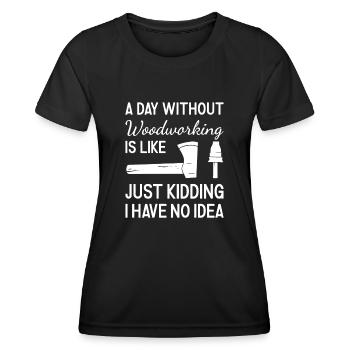 Woodworker A Day Without Woodworking - Women's Functional T-Shirt - black - Front - AI Model Female 172 light (172cm)