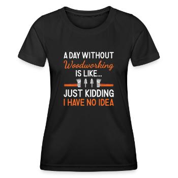 Woodworker A Day Without Woodworking - Women's Functional T-Shirt - black - Front - AI Model Female 172 light (172cm)