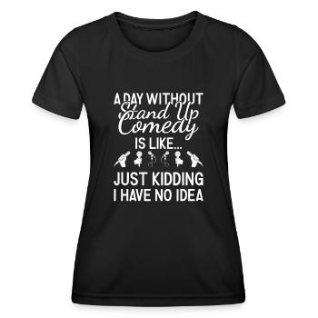 Comedian A Day Without Stand Up Comedy - Women's Functional T-Shirt - black - Front - AI Model Female 172 light (172cm)