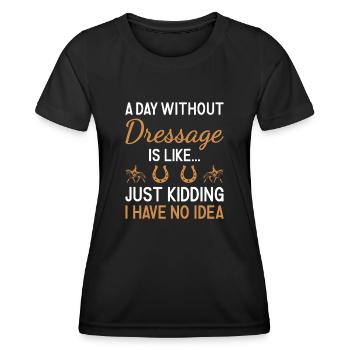 Rider A Day Without Dressage - Women's Functional T-Shirt - black - Front - AI Model Female 172 light (172cm)