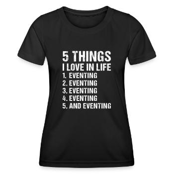 Rider 5 Things I Love In Life Eventing - Frauen Funktions-T-Shirt - Schwarz - Vorne - AI Model Female 172 light (172cm)