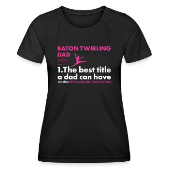 Baton Twirler Dad Definition Baton Twirling - Women's Functional T-Shirt - black - Front - AI Model Female 172 light (172cm)