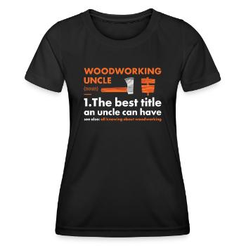 Woodworker Uncle Definition Woodworking - Women's Functional T-Shirt - black - Front - AI Model Female 172 light (172cm)