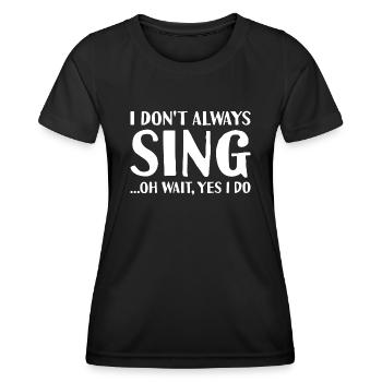 Singer I Don't Always Dance Singing - Frauen Funktions-T-Shirt - Schwarz - Vorne - AI Model Female 172 light (172cm)
