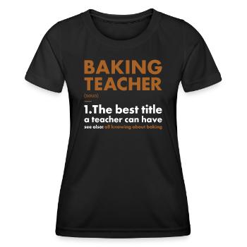 Baker Teacher Definition Baking - Women's Functional T-Shirt - black - Front - AI Model Female 172 light (172cm)