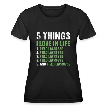 Sport 5 Things I Love In Life Field Lacrosse - Women's Functional T-Shirt - black - Front - AI Model Female 172 light (172cm)