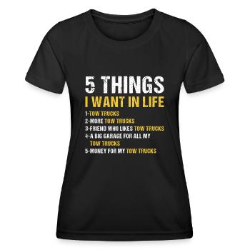 5 Things I Wan't In Life Tow Truck Operator - Women's Functional T-Shirt - black - Front - AI Model Female 172 light (172cm)