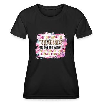My Nickname Teacher But My Full Names is Teacher - Women's Functional T-Shirt - black - Front - AI Model Female 172 light (172cm)