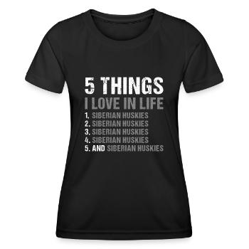 5 Things I Love In Life Siberian Husky - Frauen Funktions-T-Shirt - Schwarz - Vorne - AI Model Female 172 light (172cm)