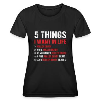 Sport 5 Things I Want In Life Roller Derby - Frauen Funktions-T-Shirt - Schwarz - Vorne - AI Model Female 172 light (172cm)