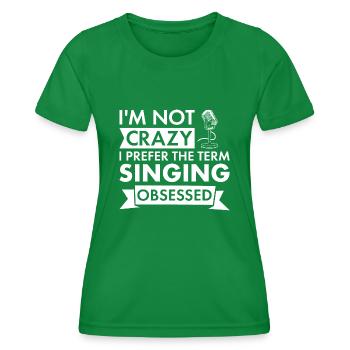 Singer I'm Not Crazy Singing - Women's Functional T-Shirt - kelly green - Front - AI Model Female 172 dark (172cm)