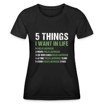 Sport 5 Things I Want In Life Field Lacrosse - Women's Functional T-Shirt - black - Front - AI Model Female 172 light (172cm)
