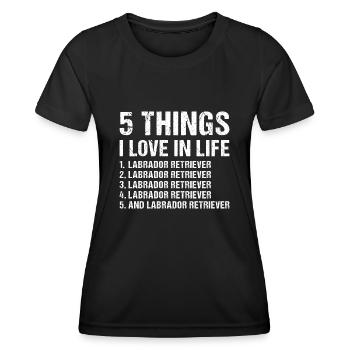 5 Things I Love In Life Labrador Retriever - Women's Functional T-Shirt - black - Front - AI Model Female 172 light (172cm)
