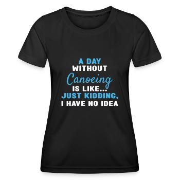 Canoeist A Day Without Canoeing - Women's Functional T-Shirt - black - Front - AI Model Female 172 light (172cm)