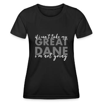 Take My Great Dane I'm Not Going - Women's Functional T-Shirt - black - Front - AI Model Female 172 light (172cm)