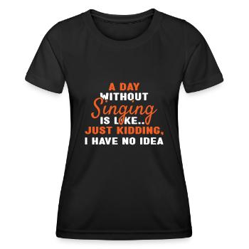 Singer A Day Without Singing - Frauen Funktions-T-Shirt - Schwarz - Vorne - AI Model Female 172 light (172cm)