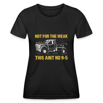 Not For The Weak This Aint No 9-5 Tow Truck Driver - Women's Functional T-Shirt - black - Front - AI Model Female 172 light (172cm)