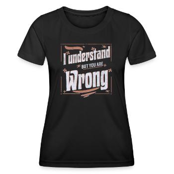 I understand but you are wrong - Frauen Funktions-T-Shirt - Schwarz - Vorne - AI Model Female 172 light (172cm)