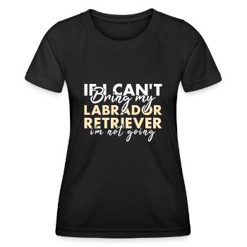 If Can't Bring My Labrador Retriever I'm Not Going - Women's Functional T-Shirt - black - Front - AI Model Female 172 light (172cm)