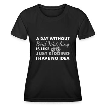 Bird Watcher A Day Without Bird Watching - Frauen Funktions-T-Shirt - Schwarz - Vorne - AI Model Female 172 light (172cm)