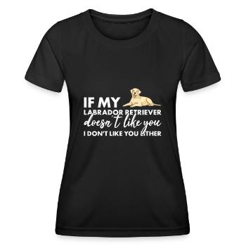 If My Labrador Retriever Doesn't Like You - Women's Functional T-Shirt - black - Front - AI Model Female 172 light (172cm)