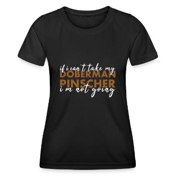 If Can't Take My Doberman Pinscher I'm Not Going - Women's Functional T-Shirt - black - Front - AI Model Female 172 light (172cm)