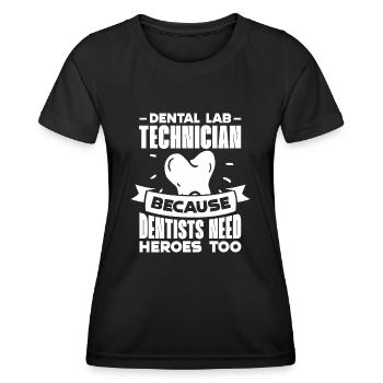 Dental Lab Technician Because Dentists Need Heroes - Women's Functional T-Shirt - black - Front - AI Model Female 172 light (172cm)
