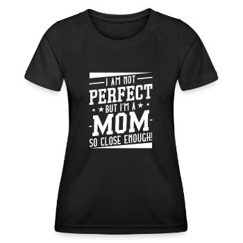 Ich bin nicht perfekt, aber ich bin eine Mutter, die so nah genug ist - Frauen Funktions-T-Shirt - Schwarz - Vorne - AI Model Female 172 light (172cm)