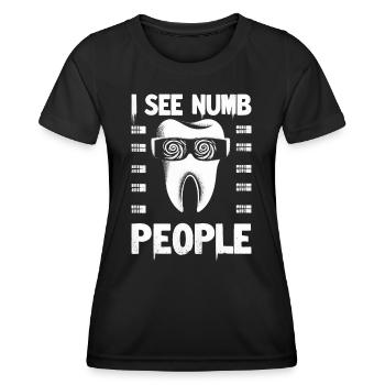 Cadeau de dentiste drôle - je vois des gens engourdis - T-shirt sport Femme - noir - Devant - AI Model Female 172 light (172cm)