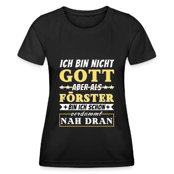Ich bin nicht Gott aber als Förster nah dran - Frauen Funktions-T-Shirt - Schwarz - Vorne - AI Model Female 172 light (172cm)