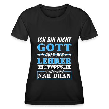 Ich bin nicht Gott aber als Lehrer nah dran - Frauen Funktions-T-Shirt - Schwarz - Vorne - AI Model Female 172 light (172cm)