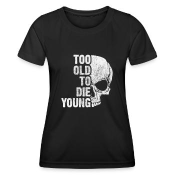 too old to die young - T-shirt sport Femme - noir - Devant - AI Model Female 172 light (172cm)