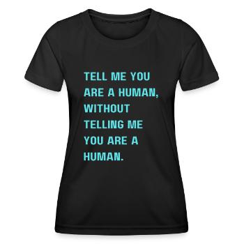 Sag mir, dass du ein Mensch bist, ohne mir zu sagen, dass du es bist - Frauen Funktions-T-Shirt - Schwarz - Vorne - AI Model Female 172 light (172cm)