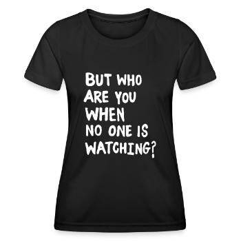 But who are you when no one is watching? - Frauen Funktions-T-Shirt - Schwarz - Vorne - AI Model Female 172 light (172cm)