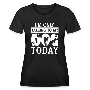 Je ne parle qu’à mon chien aujourd’hui en disant - T-shirt sport Femme - noir - Devant - AI Model Female 172 light (172cm)
