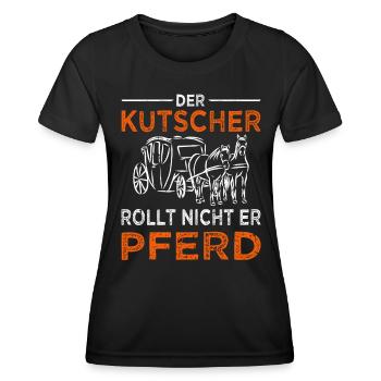 Kutschfahrer Spruch Pferdekutsche & Kutscher - Frauen Funktions-T-Shirt - Schwarz - Vorne - AI Model Female 172 light (172cm)