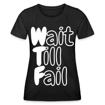 WTF - Wait Till Fail - Women's Functional T-Shirt - black - Front - AI Model Female 172 light (172cm)