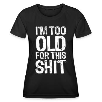 Je suis trop vieux pour cette merde - Dire - T-shirt sport Femme - noir - Devant - AI Model Female 172 light (172cm)